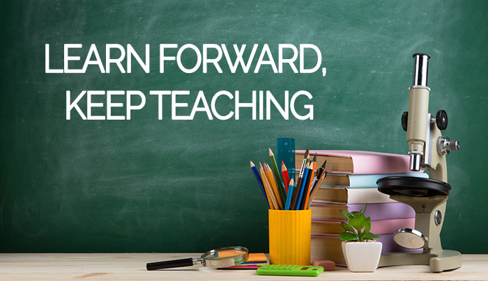Learn Forward, Keep Teaching